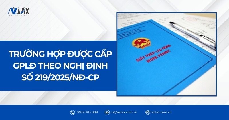 Trường hợp được cấp GPLĐ theo Nghị định số 219/2025/NĐ-CP