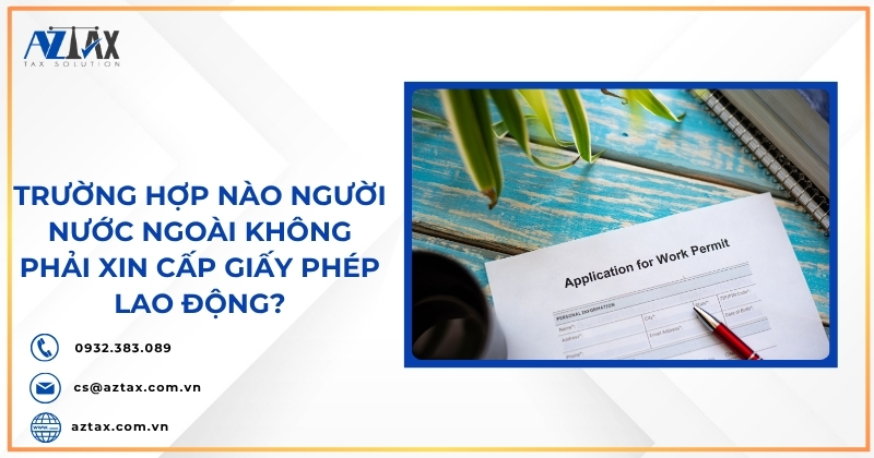 Trường hợp nào người nước ngoài không phải xin cấp Giấy phép lao động?