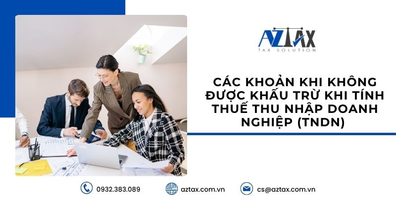 Các khoản khi không được khấu trừ khi tính thuế thu nhập doanh nghiệp (TNDN)