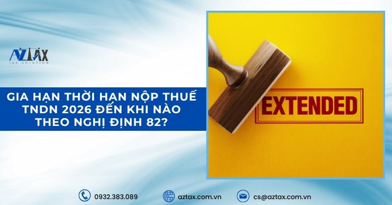 Gia hạn thời hạn nộp thuế TNDN 2026 đến khi nào theo Nghị định 82?