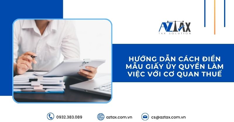 Hướng dẫn cách điền mẫu giấy ủy quyền làm việc với cơ quan thuế