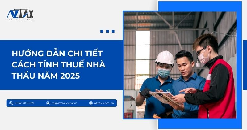 Hướng dẫn chi tiết cách tính thuế nhà thầu năm 2025