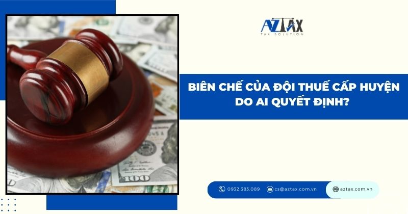 Biên chế của đội Thuế cấp huyện do ai quyết định?