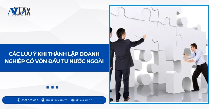 Các lưu ý khi thành lập doanh nghiệp có vốn đầu tư nước ngoài