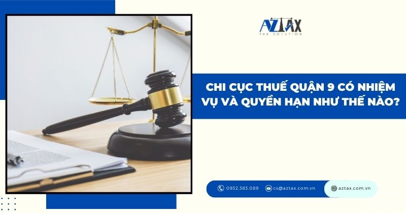 Chi cục thuế quận 9 có nhiệm vụ và quyền hạn như thế nào?