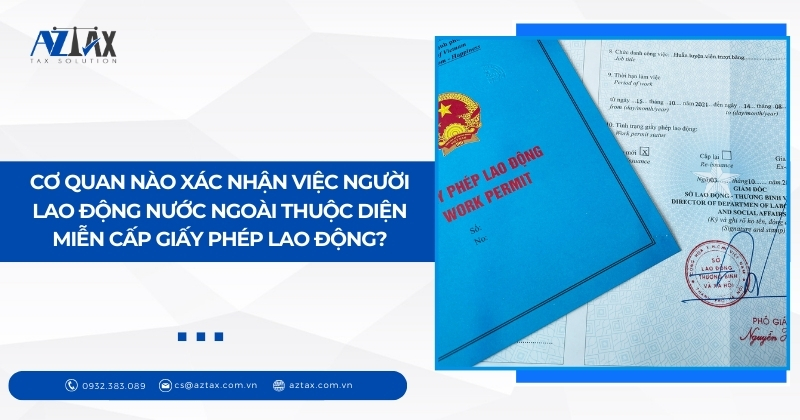 Cơ quan nào xác nhận việc người lao động nước ngoài thuộc diện miễn cấp giấy phép lao động