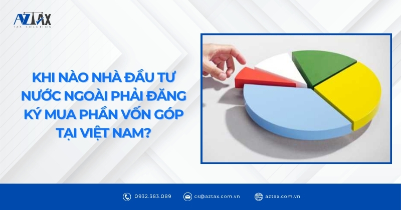 Khi nào nhà đầu tư nước ngoài phải đăng ký mua phần vốn góp tại Việt Nam?