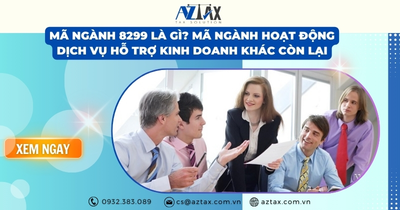 Mã ngành 8299 là gì? Mã ngành hoạt động dịch vụ hỗ trợ kinh doanh khác còn lại