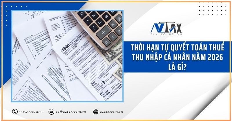 Thời hạn tự quyết toán thuế thu nhập cá nhân năm 2026 là gì?