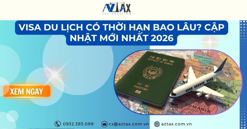 Visa du lịch có thời hạn bao lâu? Cập nhật mới nhất 2026