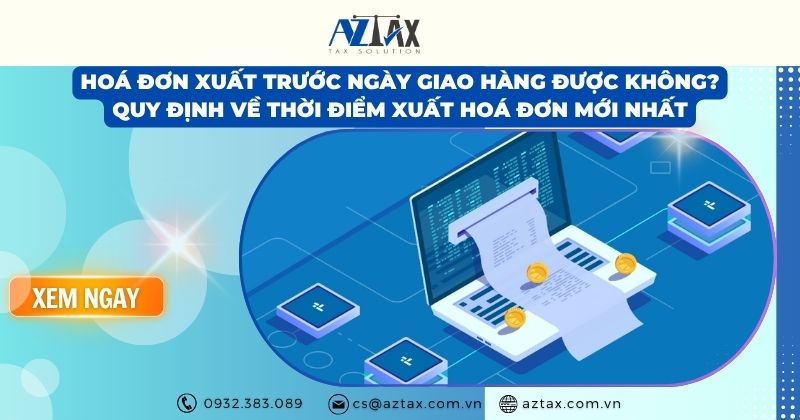 Hoá đơn xuất trước ngày giao hàng được không? Quy định về thời điểm xuất hoá đơn mới nhất