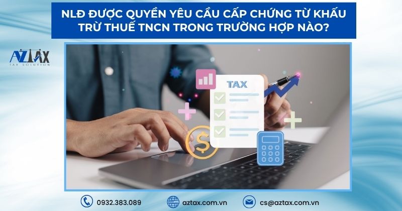NLĐ được quyền yêu cầu cấp chứng từ khấu trừ thuế TNCN trong trường hợp nào?