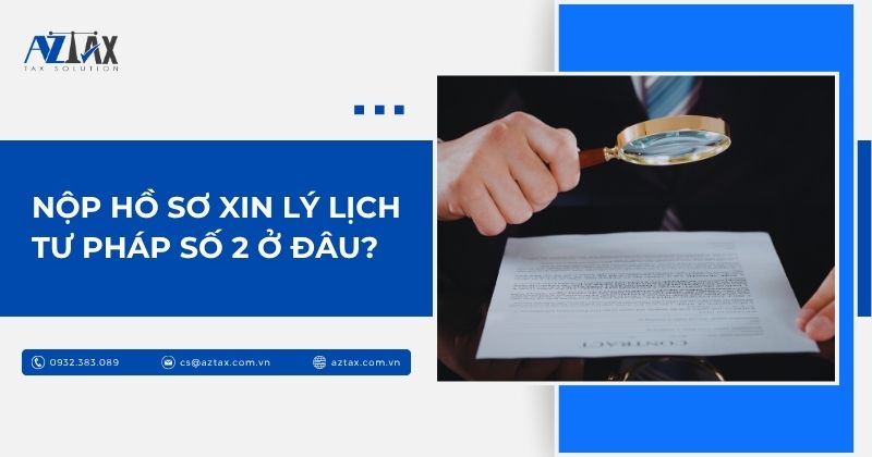 Nộp hồ sơ Xin lý lịch tư pháp số 2 ở đâu?
