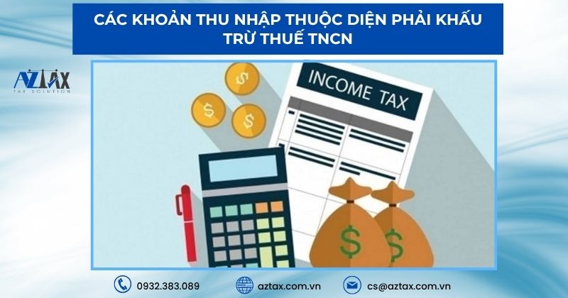 Các khoản thu nhập thuộc diện phải khấu trừ thuế TNCN