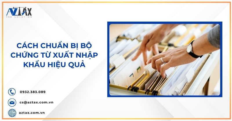 Cách chuẩn bị bộ chứng từ xuất nhập khẩu hiệu quả