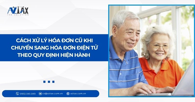 Cách xử lý hóa đơn cũ khi chuyển sang hóa đơn điện tử theo quy định hiện hành 
