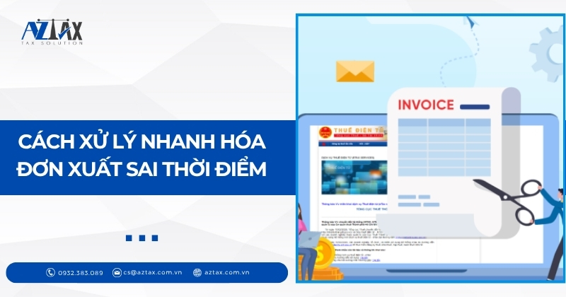 Cách xử lý nhanh hóa đơn xuất sai thời điểm