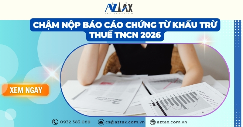 Chậm nộp báo cáo chứng từ khấu trừ thuế TNCN 2026