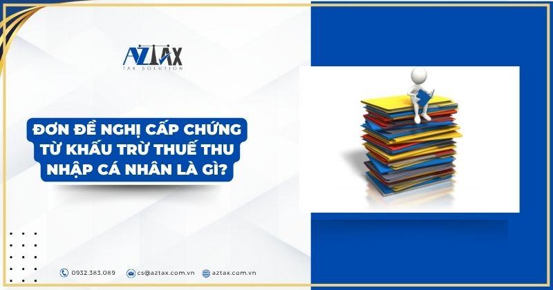 Đơn đề nghị cấp chứng từ khấu trừ thuế thu nhập cá nhân là gì?