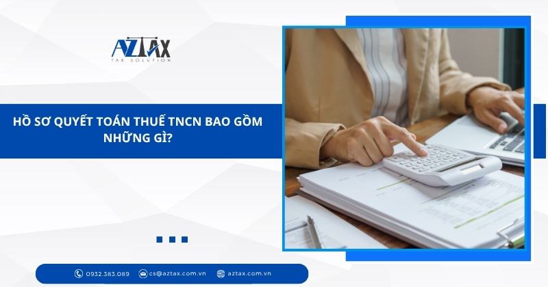 Hồ sơ quyết toán thuế TNCN bao gồm những gì?