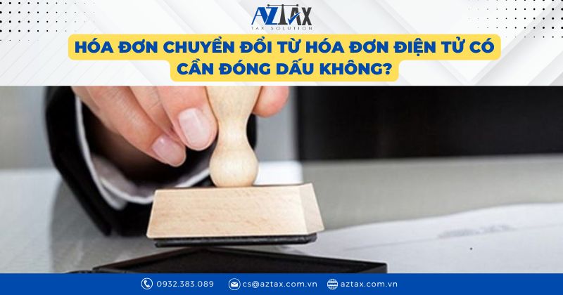 Hóa đơn chuyển đổi từ hóa đơn điện tử có cần đóng dấu không?