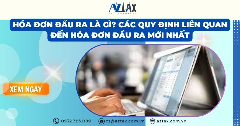 Hóa đơn đầu ra là gì? Các quy định liên quan đến hóa đơn đầu ra mới nhất