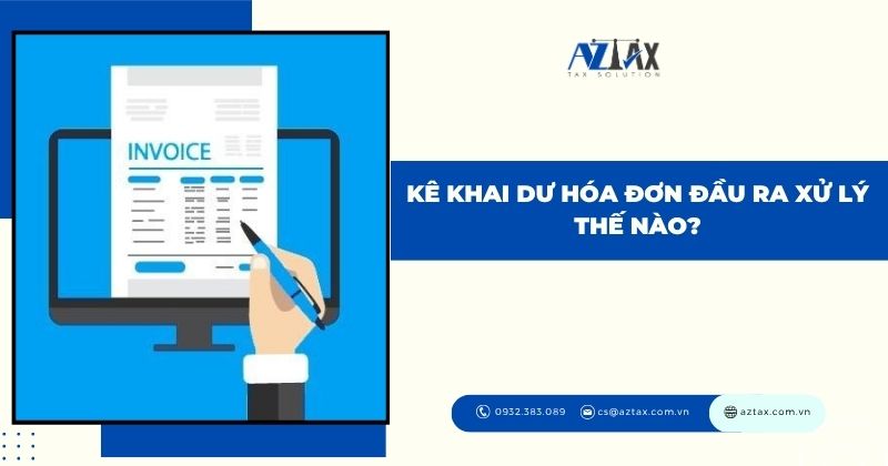 Hóa đơn đầu ra là gì? Các quy định liên quan đến hóa đơn đầu ra mới nhất - ke-khai-du-hoKê khai dư hóa đơn đầu ra xử lý thế nào?a-don-dau-ra-xu-ly-the-nao-
