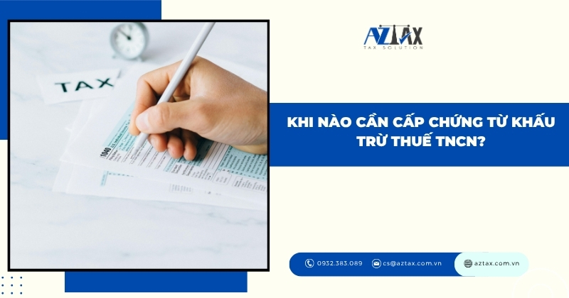 Khi nào cần cấp chứng từ khấu trừ thuế TNCN?