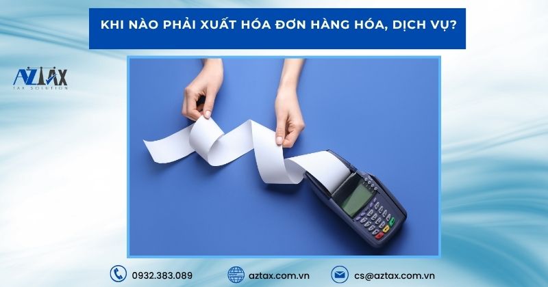 Khi nào phải xuất hóa đơn hàng hóa, dịch vụ?