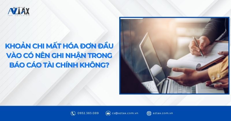 Khoản chi mất hóa đơn đầu vào có nên ghi nhận trong Báo cáo tài chính không?