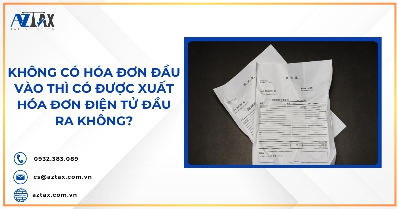 Không có hóa đơn đầu vào thì có được xuất hóa đơn điện tử đầu ra không?