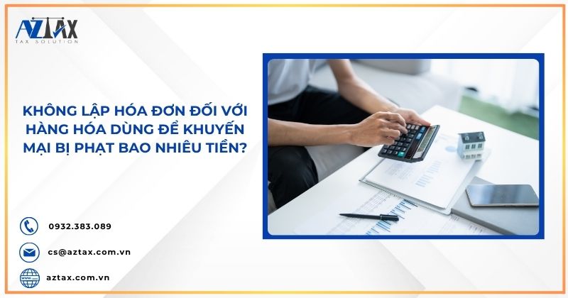 Không lập hóa đơn đối với hàng hóa dùng để khuyến mại bị phạt bao nhiêu tiền?