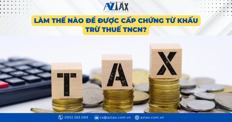 Làm thế nào để được cấp chứng từ khấu trừ thuế TNCN?