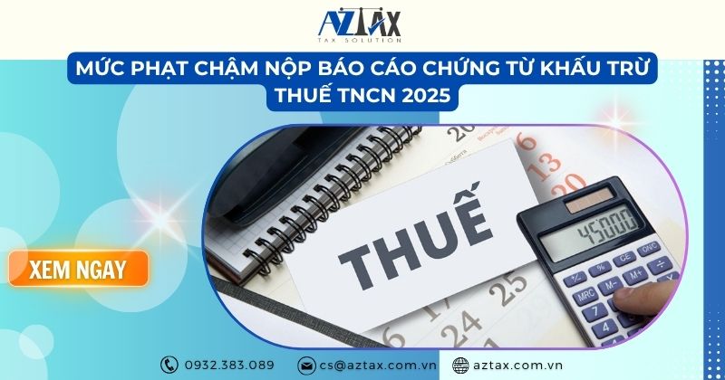 Mức phạt chậm nộp báo cáo chứng từ khấu trừ thuế TNCN 2025
