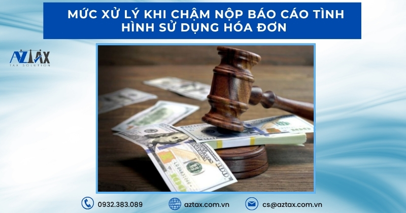 Mức xử lý khi chậm nộp báo cáo tình hình sử dụng hóa đơn 
