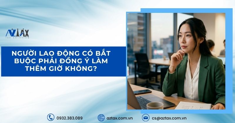 Người lao động có bắt buộc phải đồng ý làm thêm giờ không?