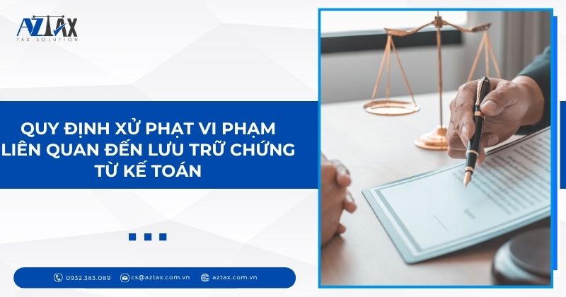 Quy định xử phạt vi phạm liên quan đến lưu trữ chứng từ kế toán