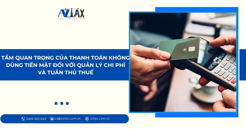 Tầm quan trọng của thanh toán không dùng tiền mặt đối với quản lý chi phí và tuân thủ thuế