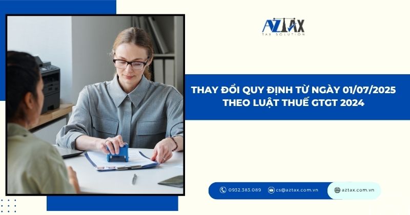 Thay đổi quy định từ ngày 01/07/2025 theo Luật Thuế GTGT 2024