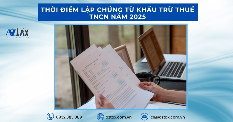 Thời điểm lập chứng từ khấu trừ thuế TNCN năm 2025