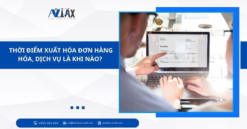 Thời điểm xuất hóa đơn hàng hóa, dịch vụ là khi nào?