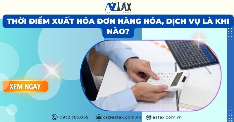 Thời điểm xuất hóa đơn hàng hóa, dịch vụ là khi nào?