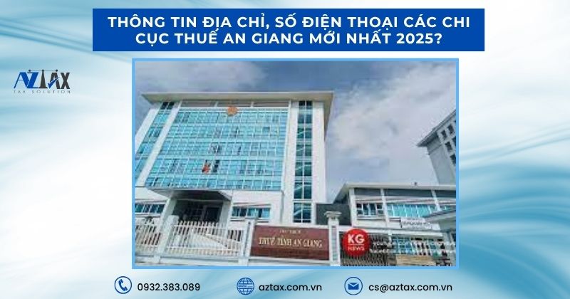 Thông tin địa chỉ, số điện thoại các chi cục thuế An Giang mới nhất 2025?