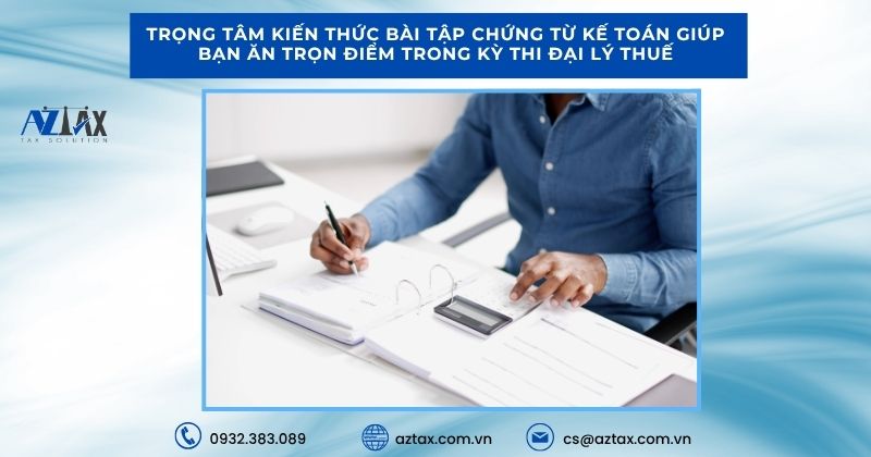Trọng tâm kiến thức bài tập chứng từ kế toán giúp bạn ăn trọn điểm trong kỳ thi Đại lý thuế