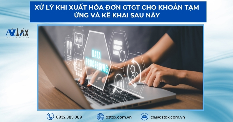 Xử lý khi xuất hóa đơn GTGT cho khoản tạm ứng và kê khai sau này
