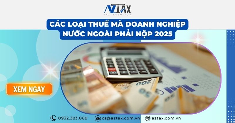 Các loại thuế mà doanh nghiệp nước ngoài phải nộp 2025