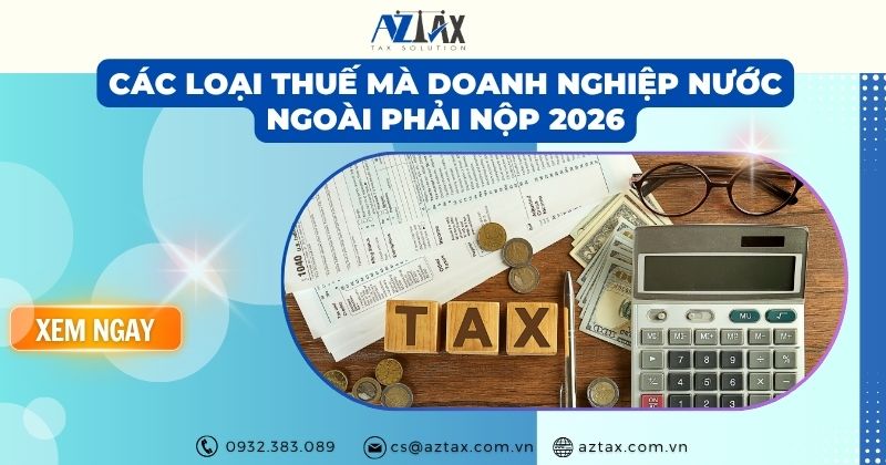 Các loại thuế mà doanh nghiệp nước ngoài phải nộp 2026