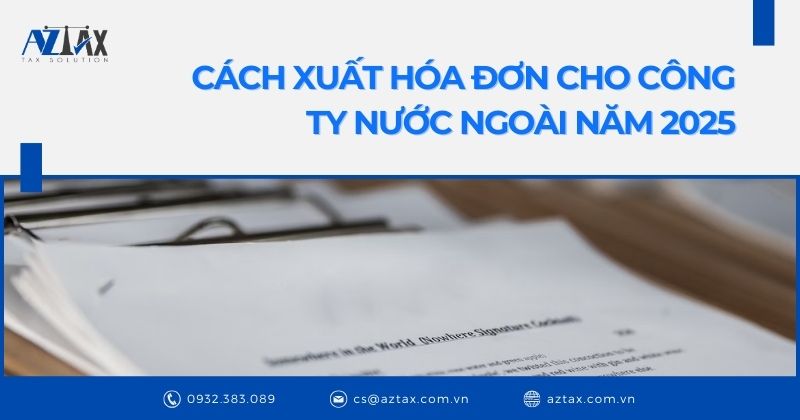 Cách xuất hóa đơn cho công ty nước ngoài năm 2025