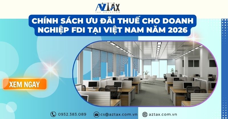 Chính sách ưu đãi thuế cho doanh nghiệp FDI tại Việt Nam năm 2026