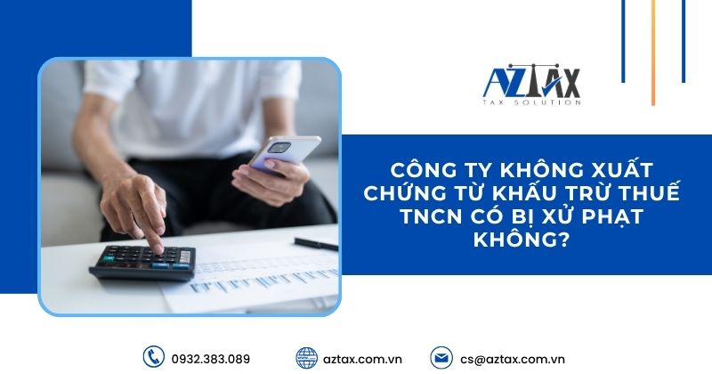 Công ty không xuất chứng từ khấu trừ thuế TNCN có bị xử phạt không?
